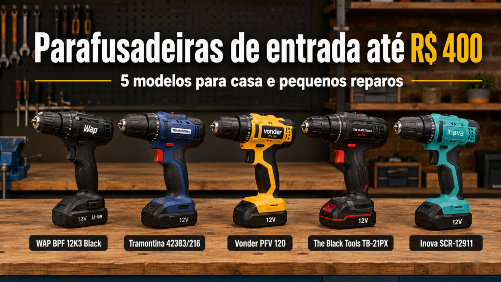 Comparativo de cinco parafusadeiras de entrada até R$ 400